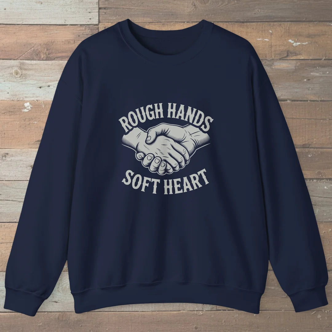 Rough Hands Soft Heart Sweatshirt