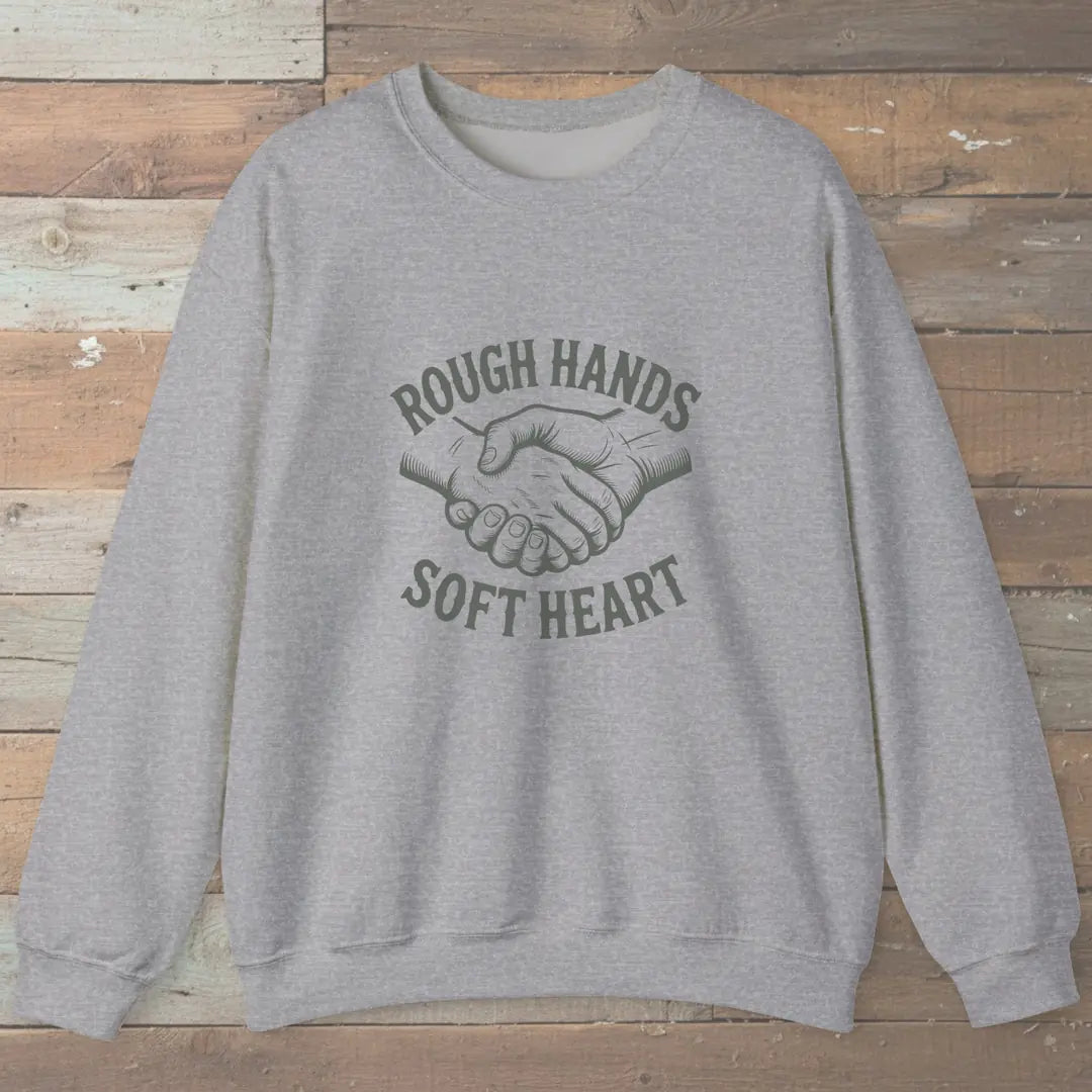 Rough Hands Soft Heart Sweatshirt