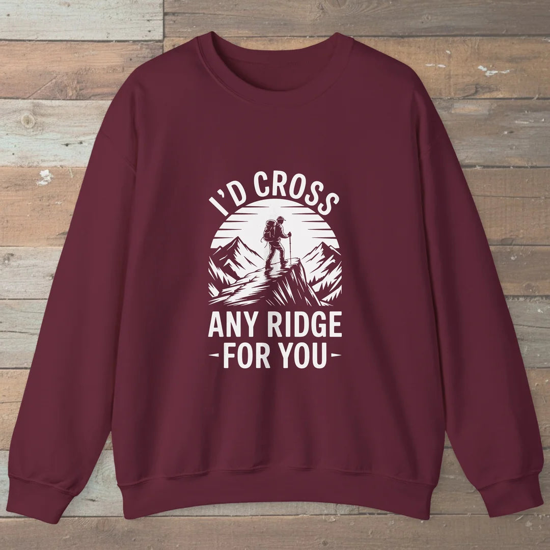 I'd Cross Any Ridge For You Sweatshirt
