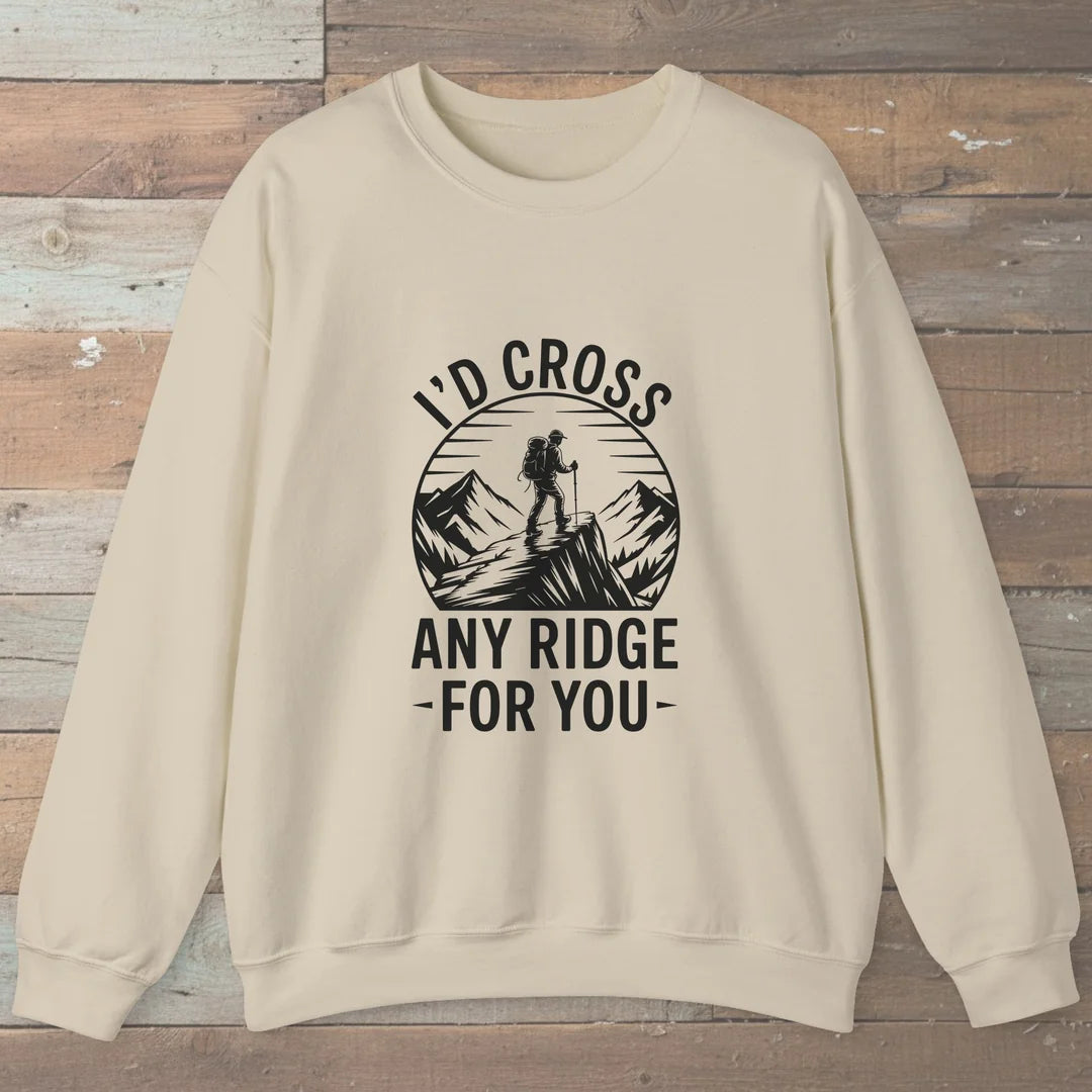 I'd Cross Any Ridge For You Sweatshirt