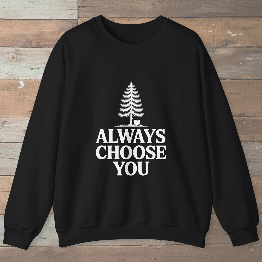 Always Choose You Sweatshirt