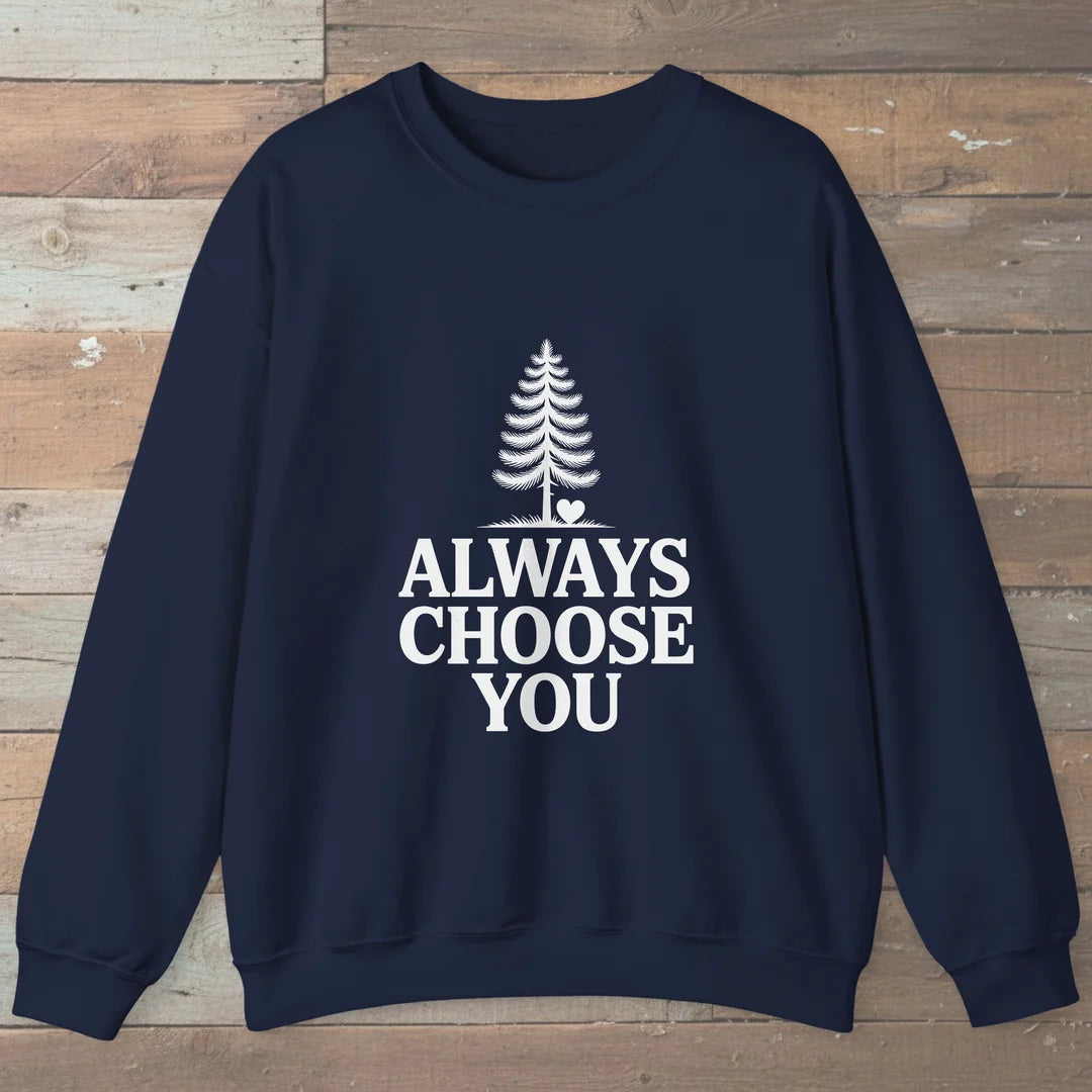 Always Choose You Sweatshirt