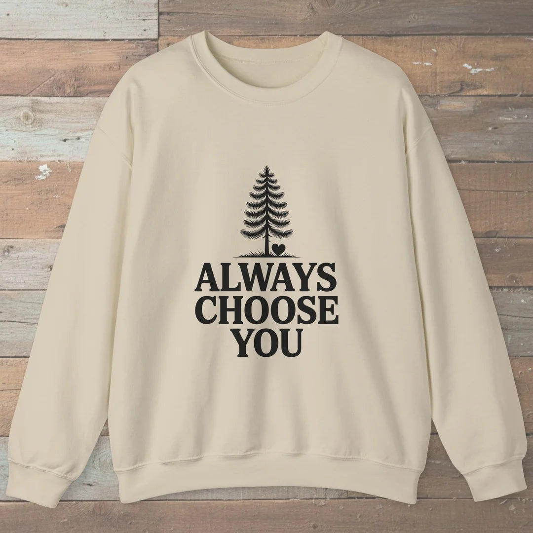 Always Choose You Sweatshirt
