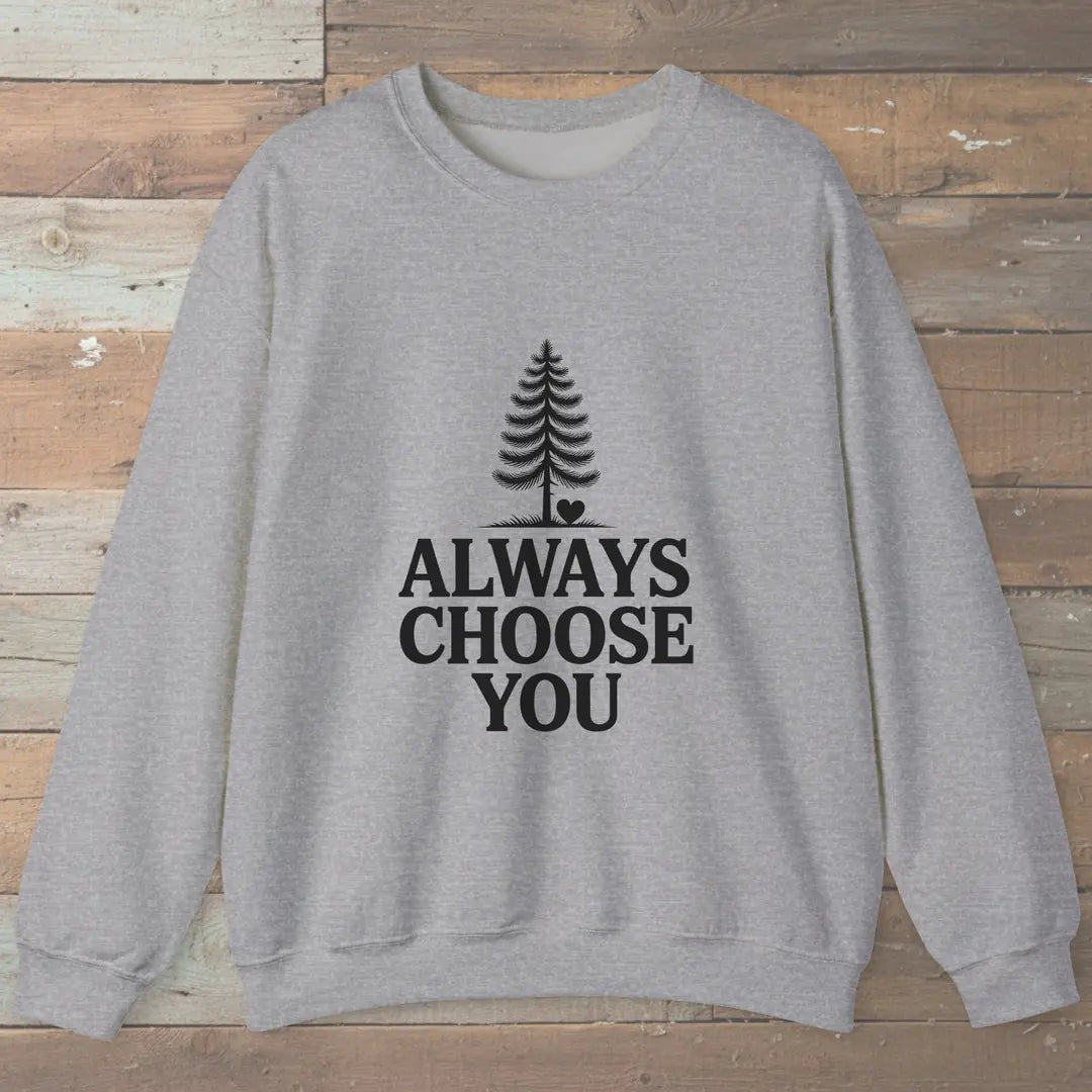 Always Choose You Sweatshirt