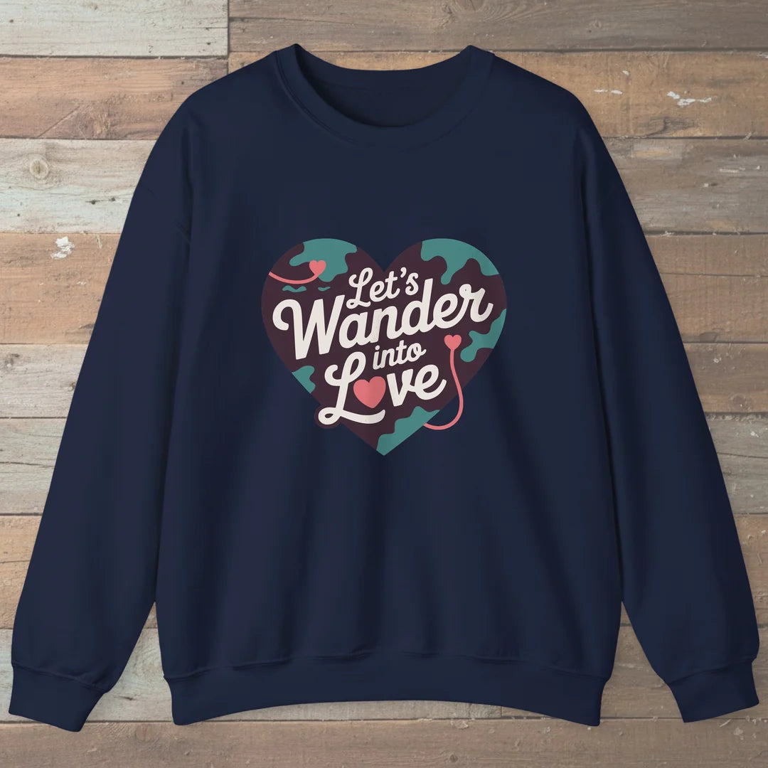 Let Us Wander Into Love Sweatshirt