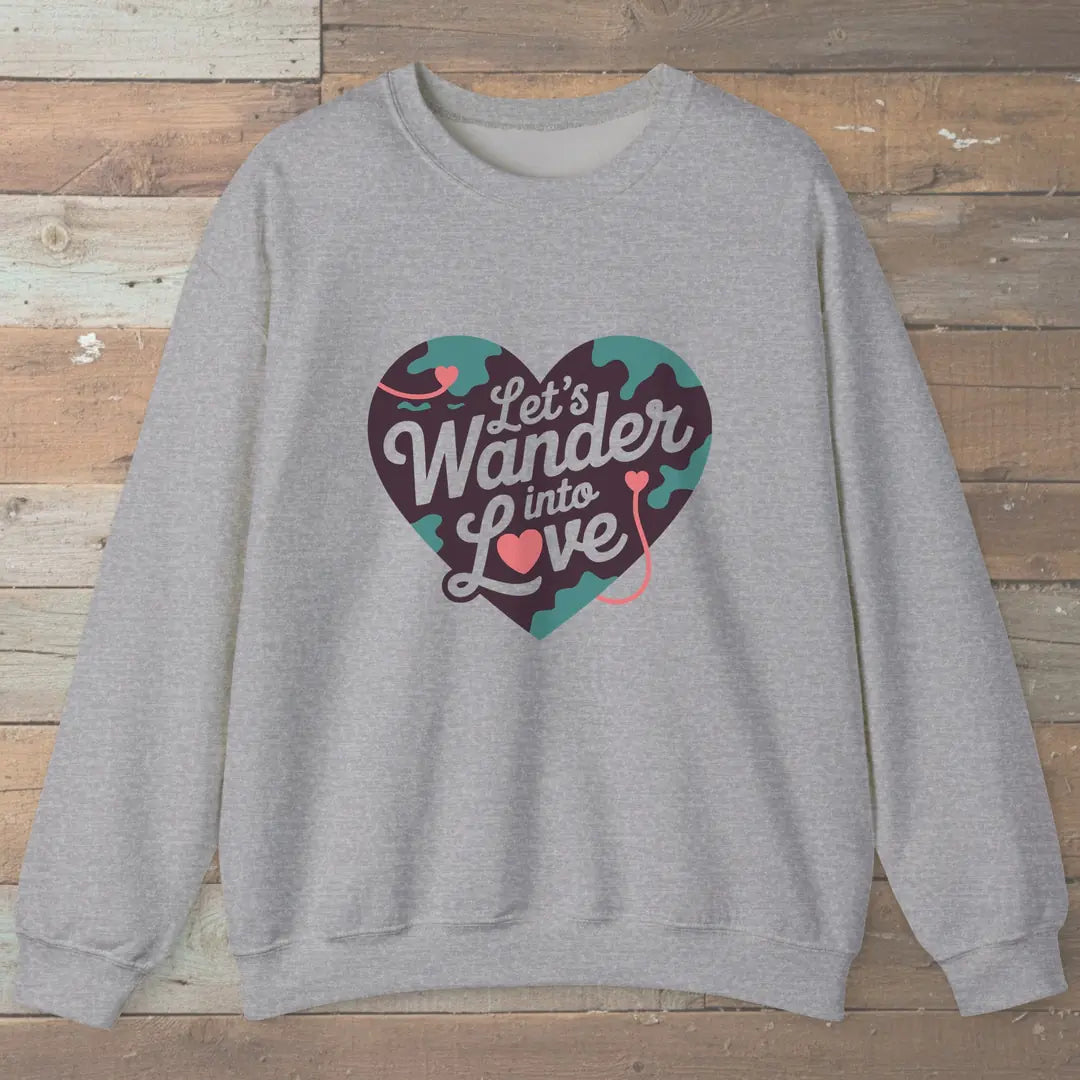 Let Us Wander Into Love Sweatshirt
