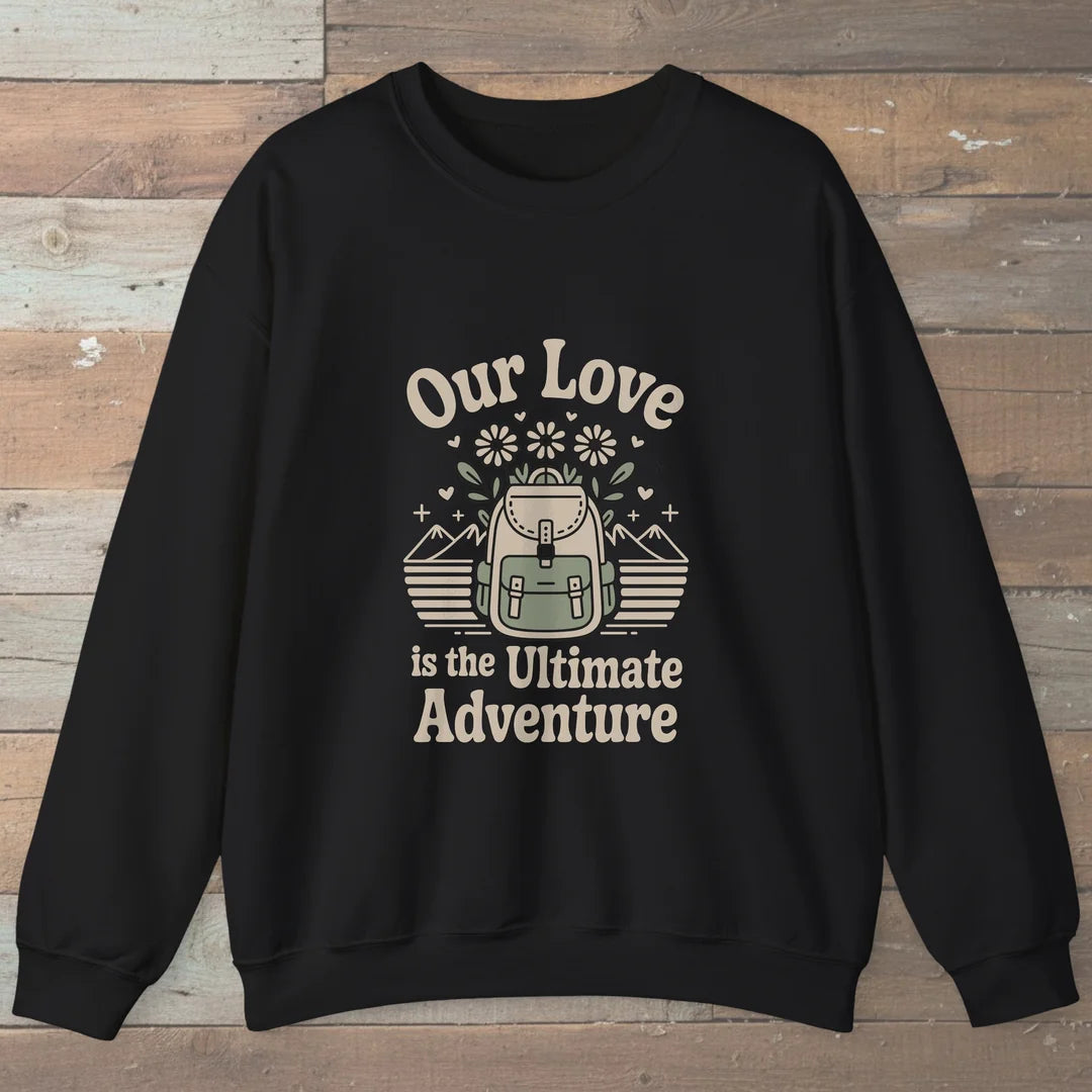 Our Love Is The Ultimate Adventure Sweatshirt