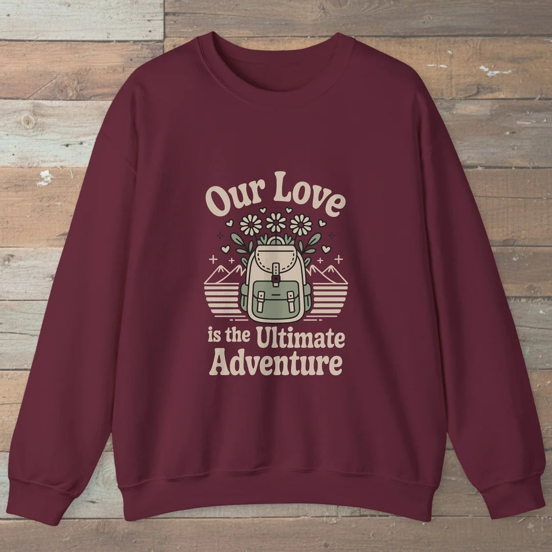 Our Love Is The Ultimate Adventure Sweatshirt