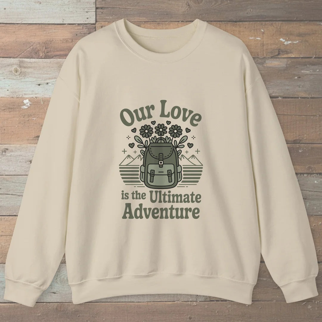 Our Love Is The Ultimate Adventure Sweatshirt