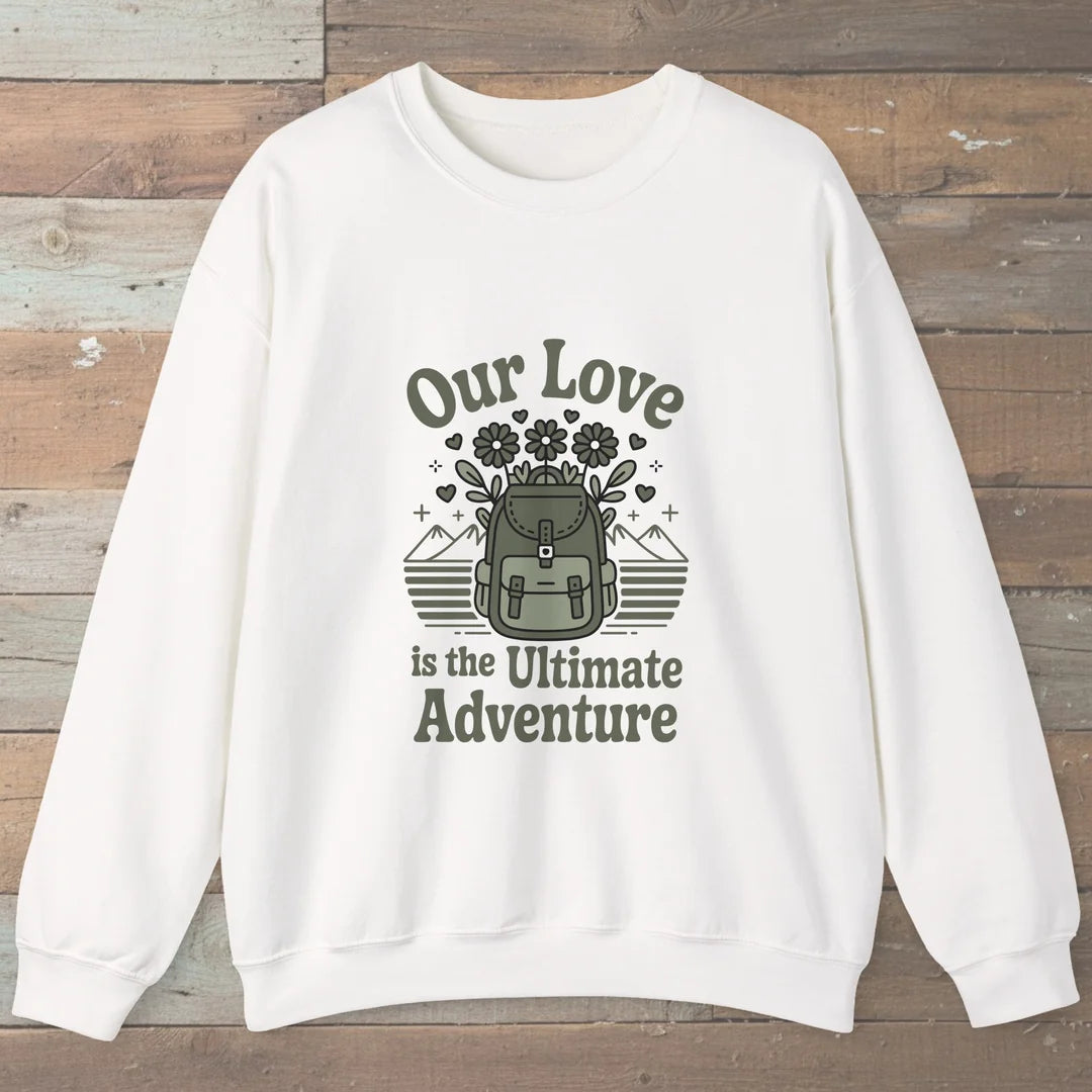 Our Love Is The Ultimate Adventure Sweatshirt