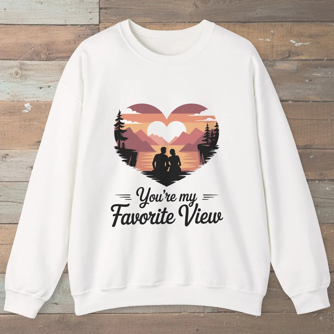 You Are My Favorite View Sweatshirt