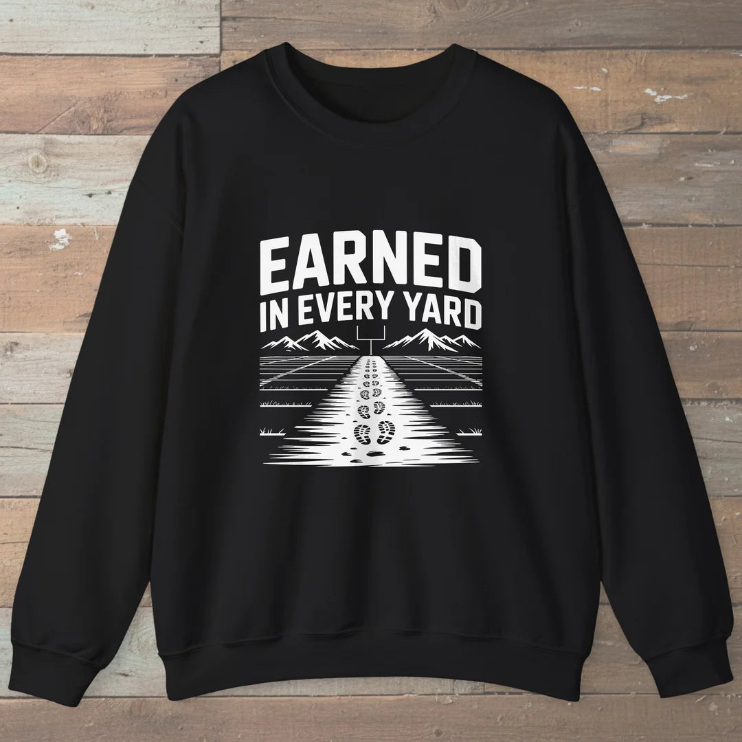 Earned In Every Yard Sweatshirt