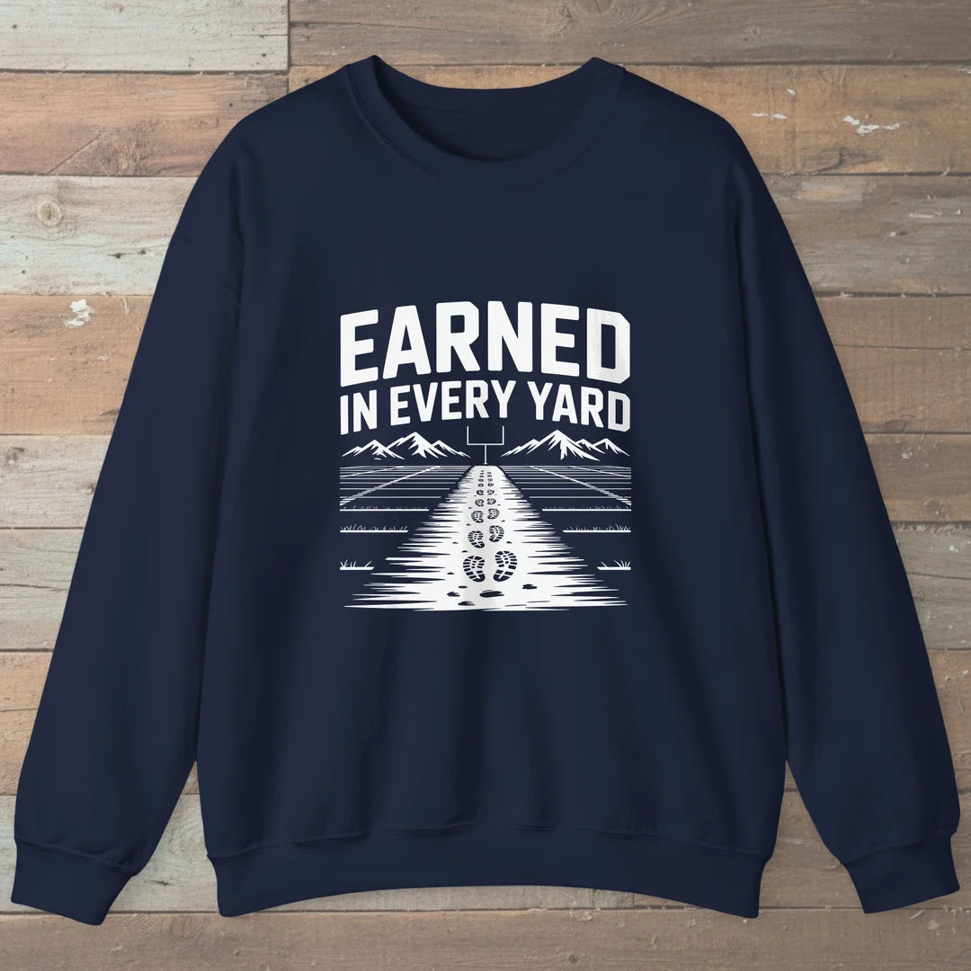 Earned In Every Yard Sweatshirt