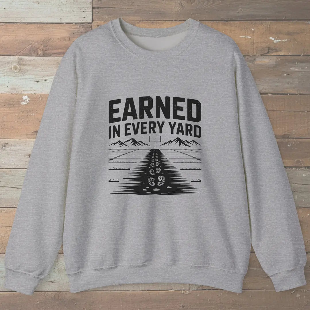 Earned In Every Yard Sweatshirt