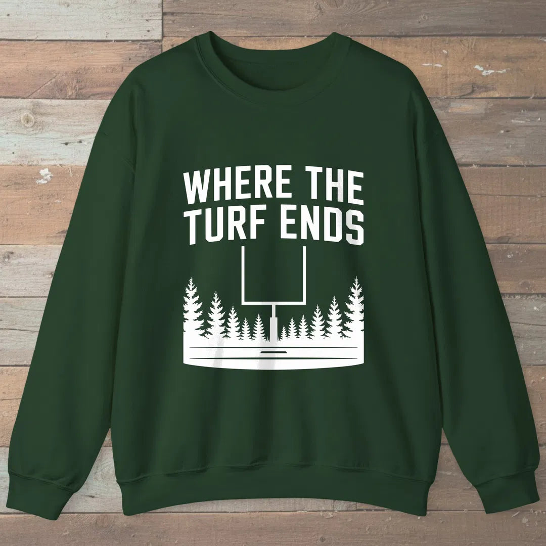 Where The Turf Ends Sweatshirt Forest Green Outdoor Nature Tee
