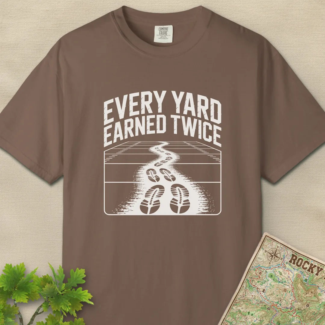 Every Yard Earned Twice T-Shirt