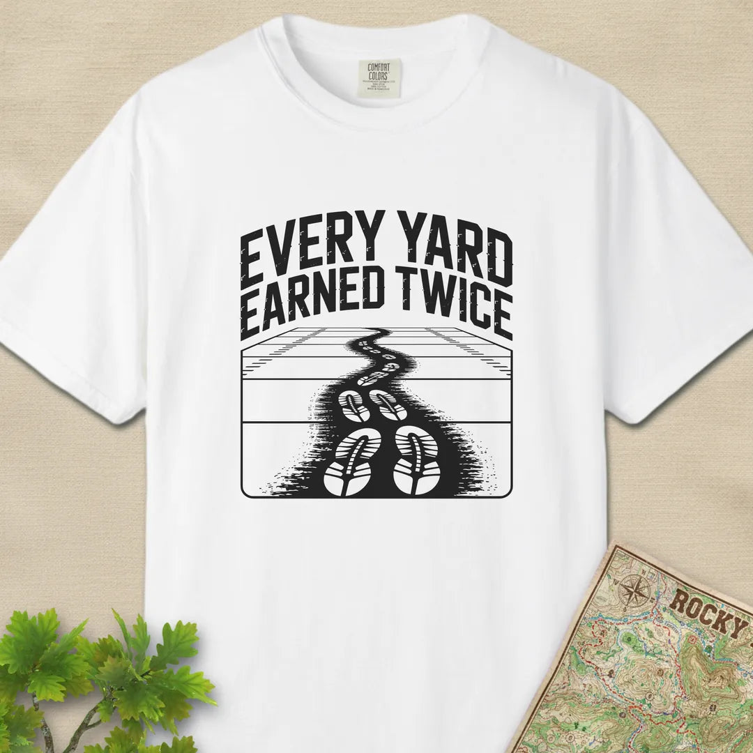 Every Yard Earned Twice T-Shirt