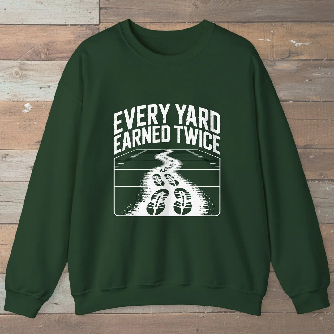 Every Yard Earned Twice Sweatshirt