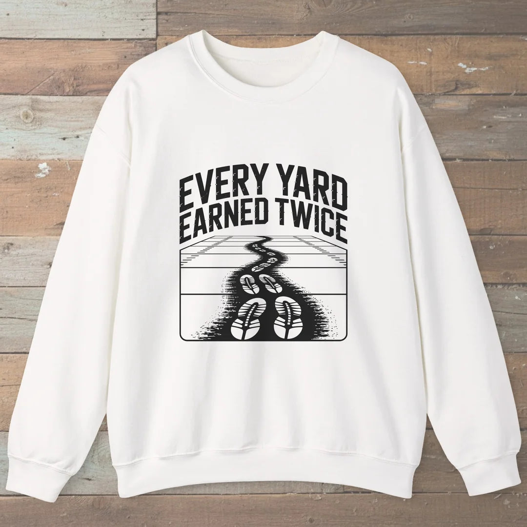 Every Yard Earned Twice Sweatshirt
