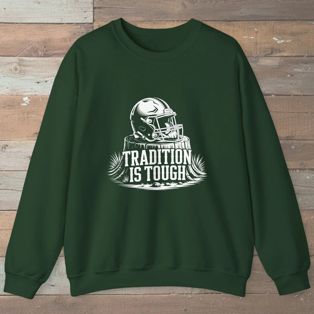 Tradition Is Tough Sweatshirt