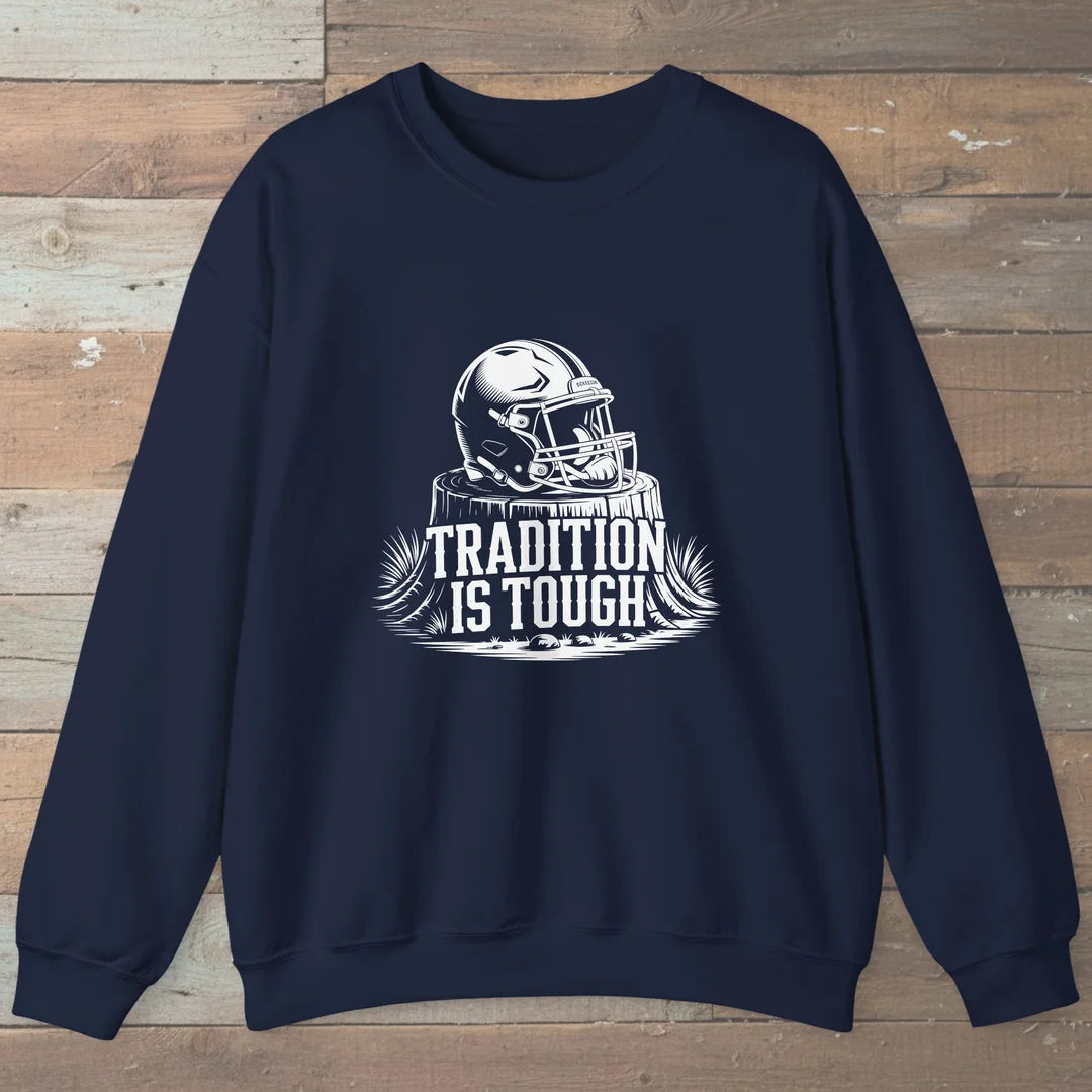 Tradition Is Tough Sweatshirt