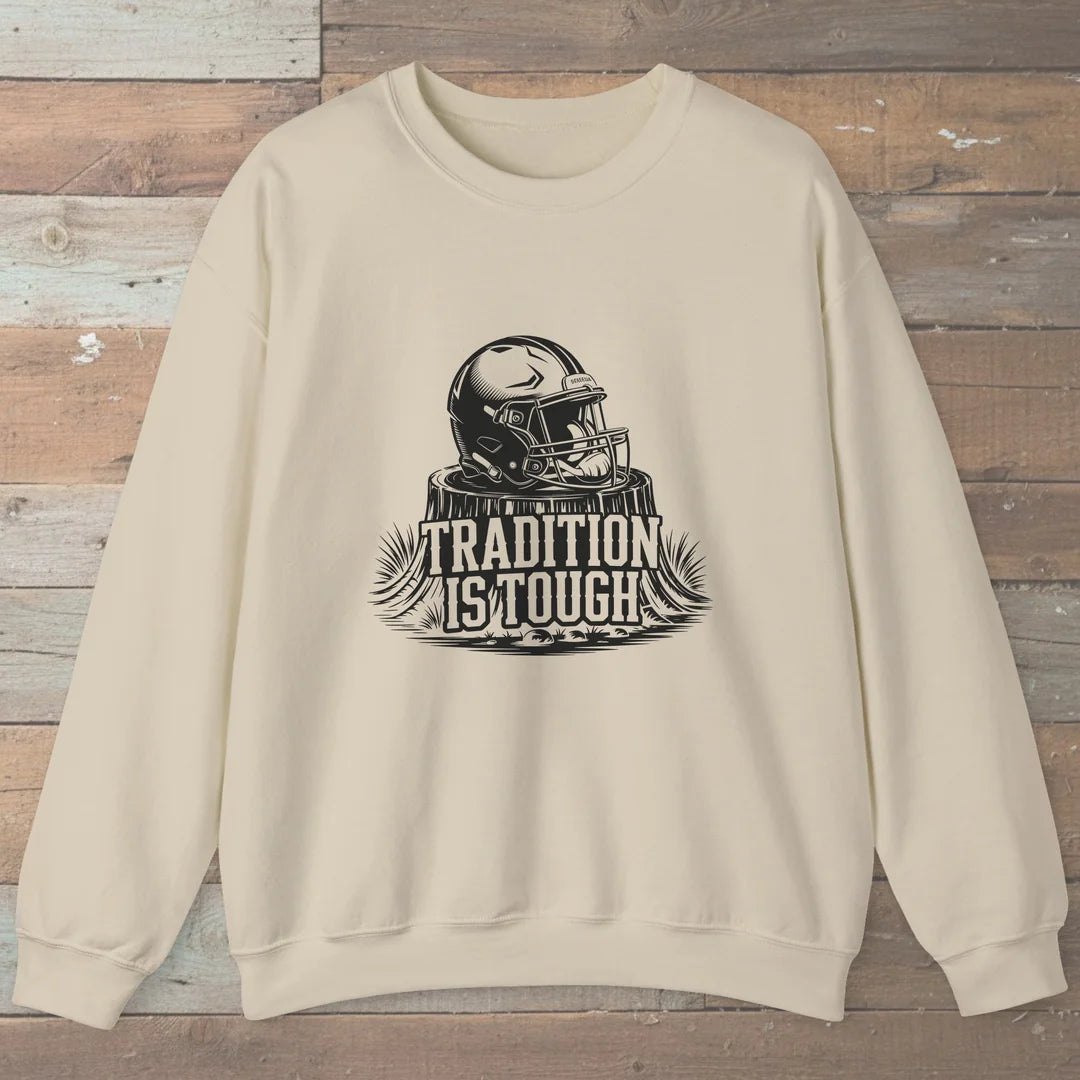 Tradition Is Tough Sweatshirt