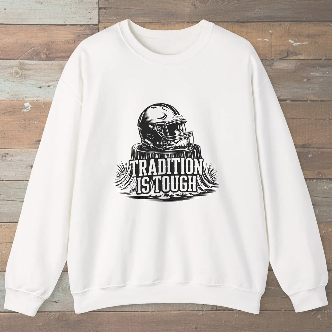 Tradition Is Tough Sweatshirt