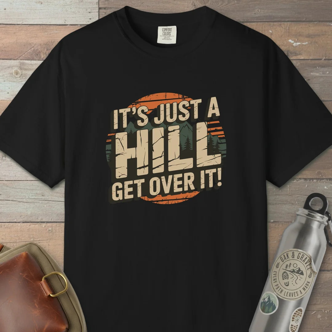 It Is Just A Hill Get Over It T-Shirt
