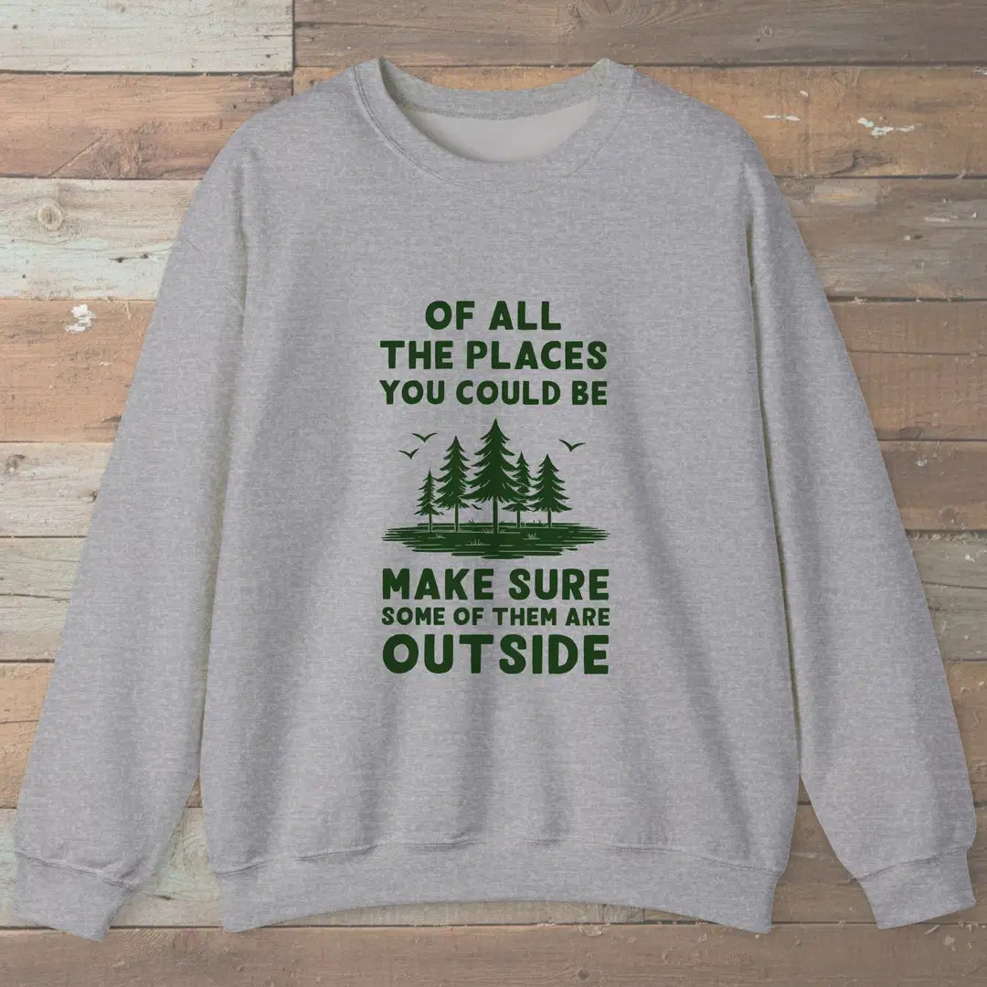 Of All The Places Sweatshirt Sport Grey Outdoor Nature Tee