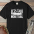 Less Talk More Trail T-Shirt Black Outdoor Nature Tee