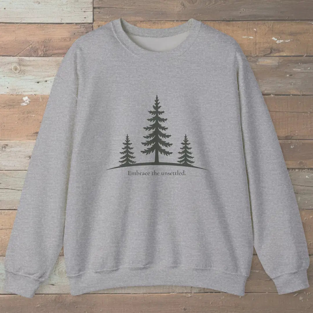 Embrace The Unsettled Sweatshirt Sport Grey Outdoor Nature Tee