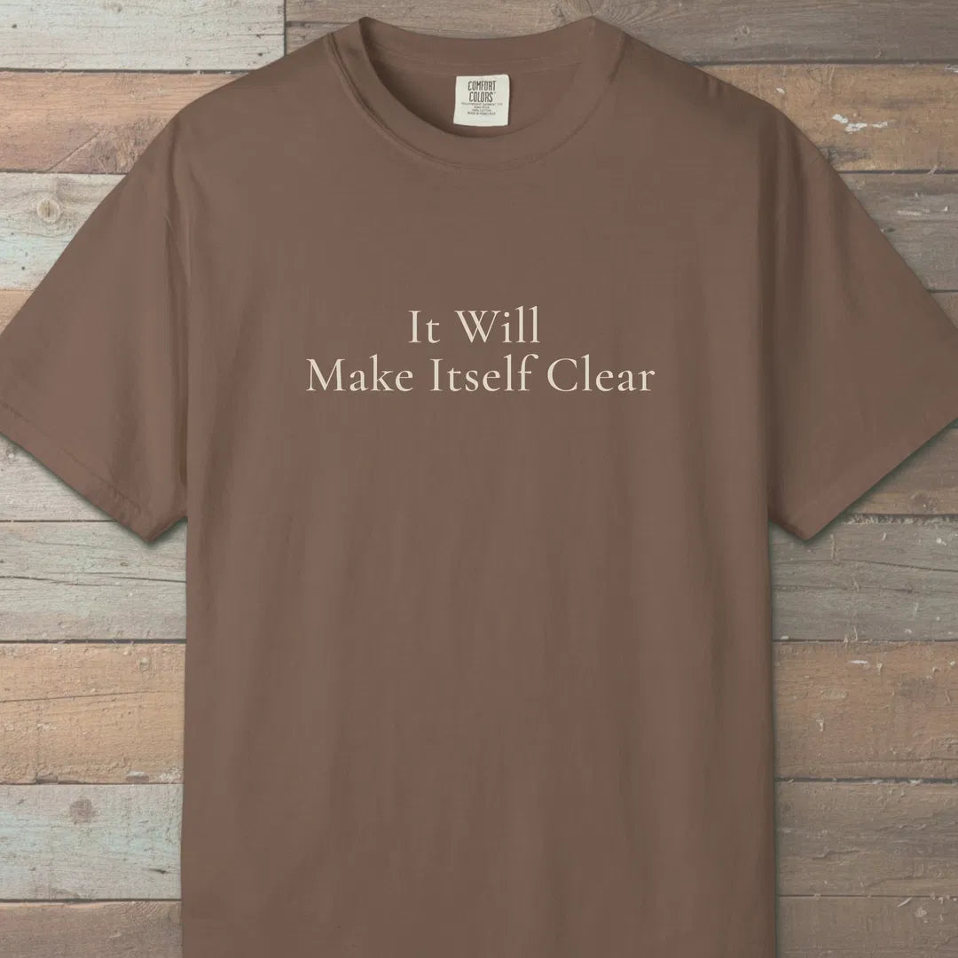 It Will Make Itself Clear T-Shirt Espresso Outdoor Nature Tee