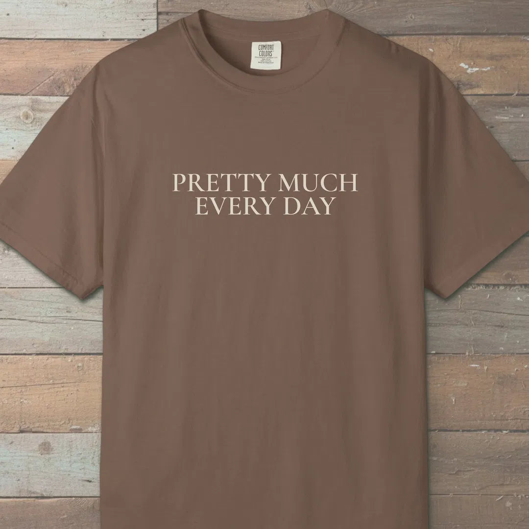 Pretty Much Every Day T-Shirt Espresso Outdoor Nature Tee
