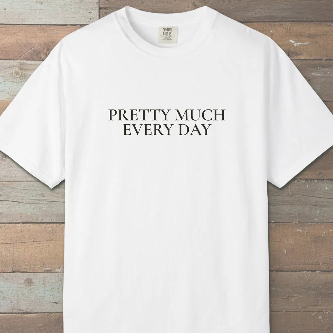 Pretty Much Every Day T-Shirt White Outdoor Nature Tee
