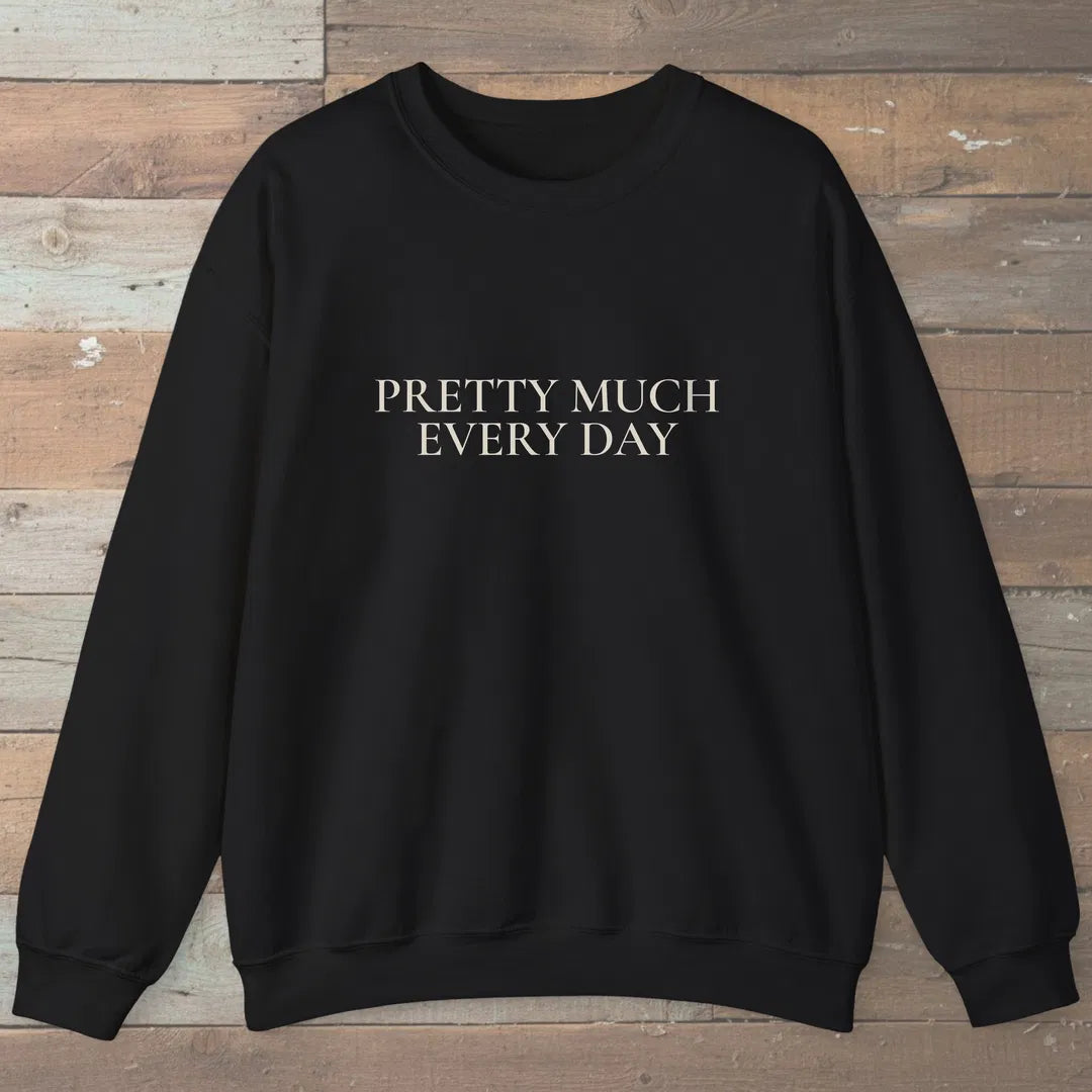 Pretty Much Every Day Sweatshirt Black Outdoor Nature Tee