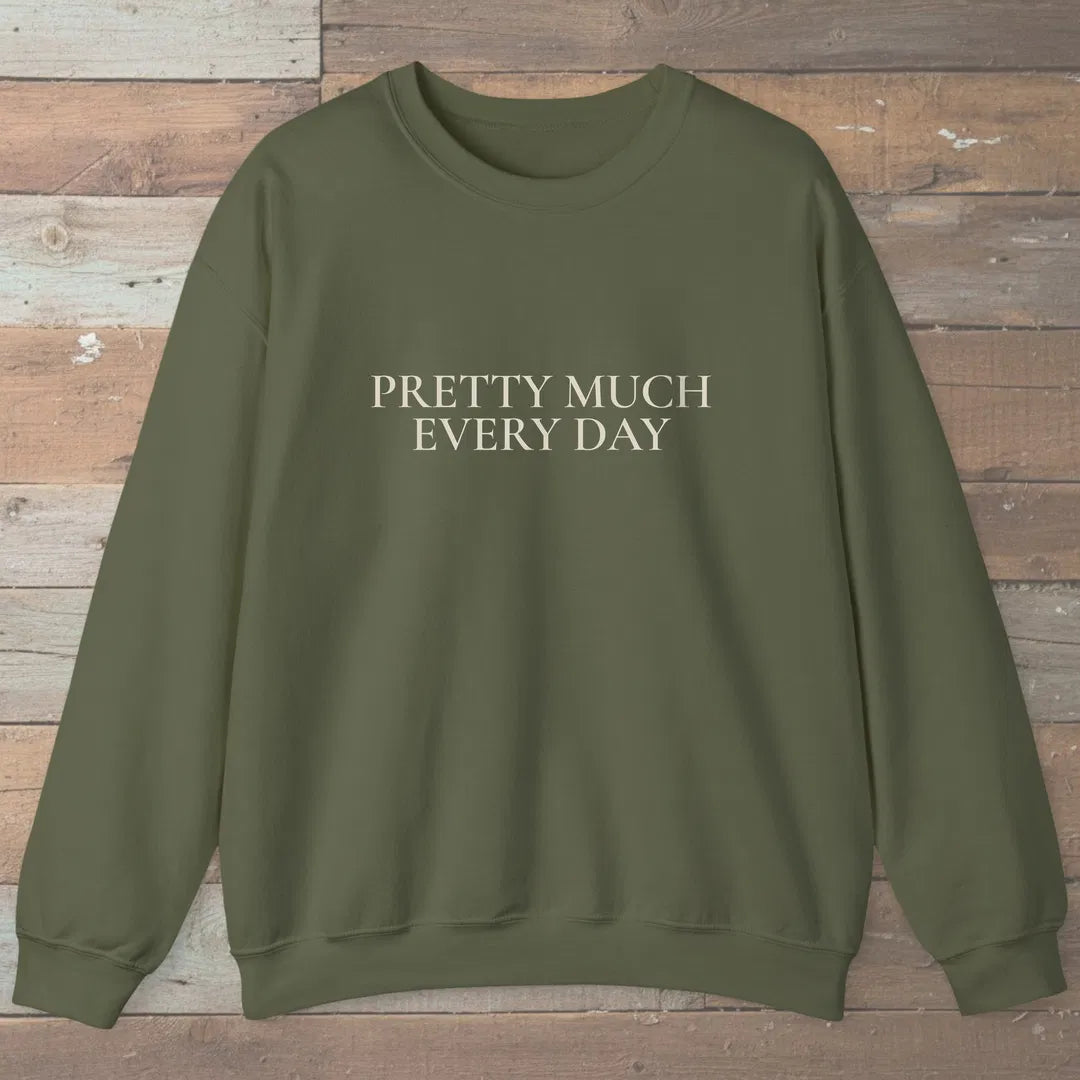 Pretty Much Every Day Sweatshirt Military Green Outdoor Nature Tee