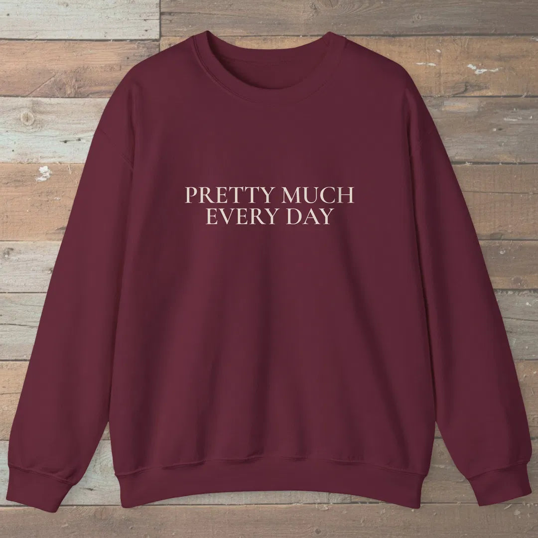 Pretty Much Every Day Sweatshirt Maroon Outdoor Nature Tee
