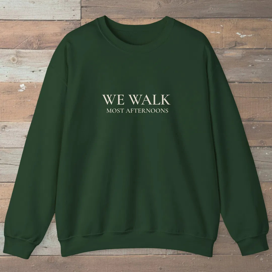We Walk Most Afternoons Sweatshirt Forest Green Outdoor Nature Tee